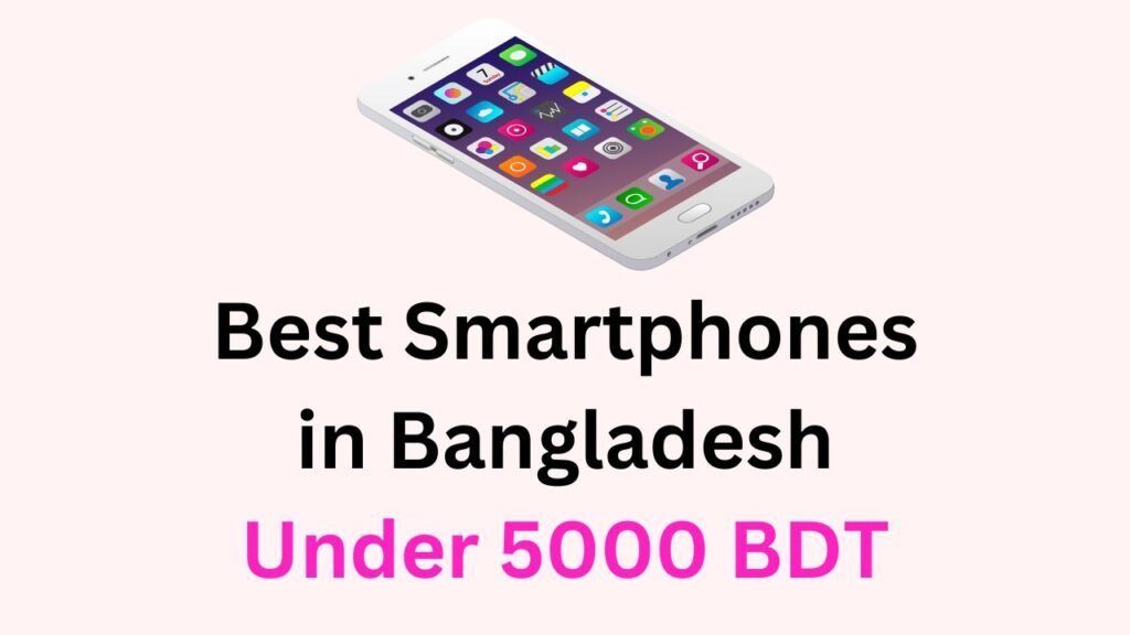 Best Smartphones Bangladesh 5000 BDT